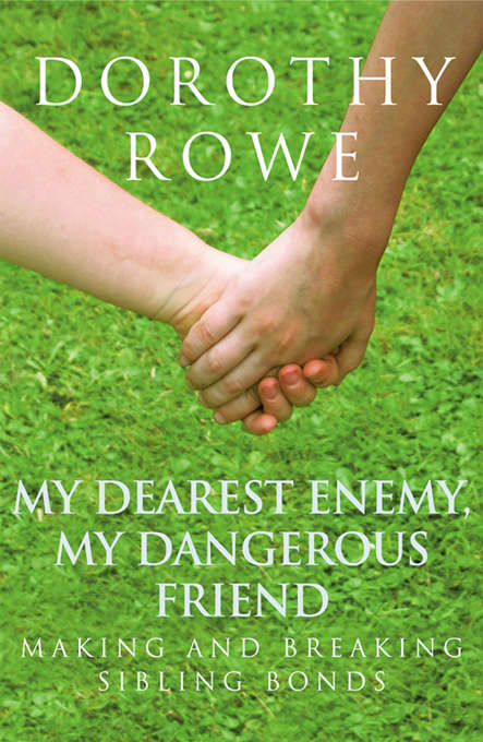 Book cover of My Dearest Enemy, My Dangerous Friend: Making and Breaking Sibling Bonds