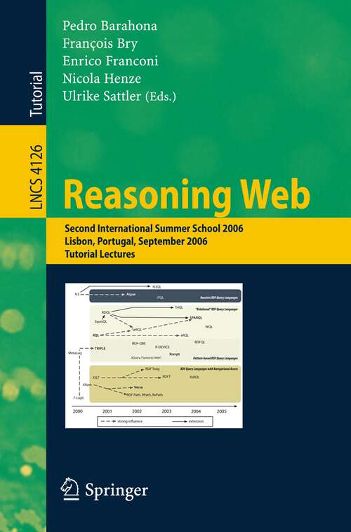 Book cover of Reasoning Web: Second International Summer School 2006, Lisbon, Portugal, September 4-8, 2006, Tutorial Lectures (2006) (Lecture Notes in Computer Science #4126)