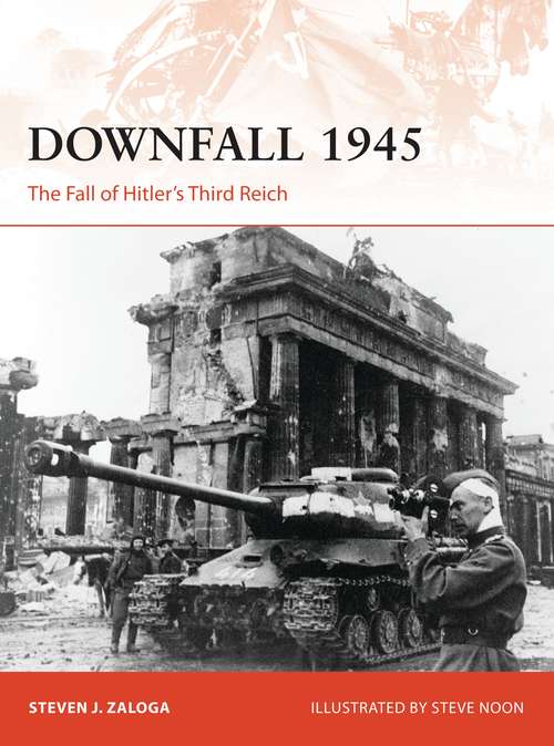 Book cover of Downfall 1945: The Fall of Hitler’s Third Reich (Campaign #293)