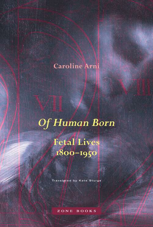 Book cover of Of Human Born: Fetal Lives, 1800–1950