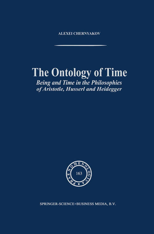Book cover of The Ontology of Time: Being and Time in the Philosophies of Aristotle, Husserl and Heidegger (2002) (Phaenomenologica #163)