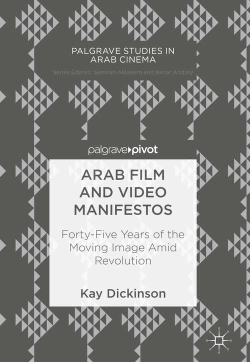 Book cover of Arab Film and Video Manifestos: Forty-Five Years of the Moving Image Amid Revolution (1st ed. 2018) (Palgrave Studies in Arab Cinema)