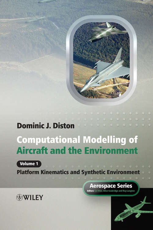 Book cover of Computational Modelling and Simulation of Aircraft and the Environment, Volume 1: Platform Kinematics and Synthetic Environment (Aerospace Series)