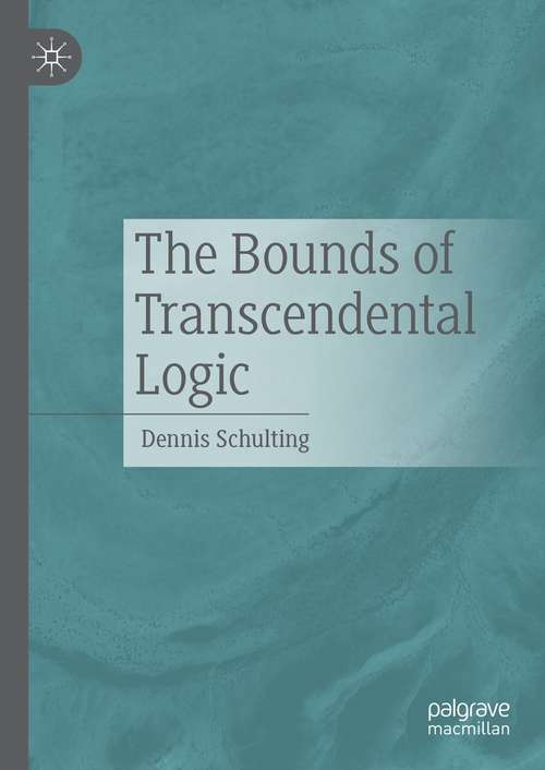 Book cover of The Bounds of Transcendental Logic (1st ed. 2022)