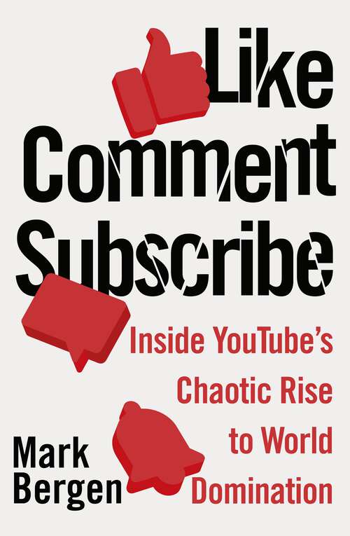 Book cover of Like, Comment, Subscribe: Inside YouTube’s Chaotic Rise to World Domination