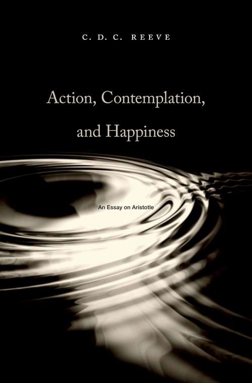 Book cover of Action, Contemplation, and Happiness: An Essay On Aristotle