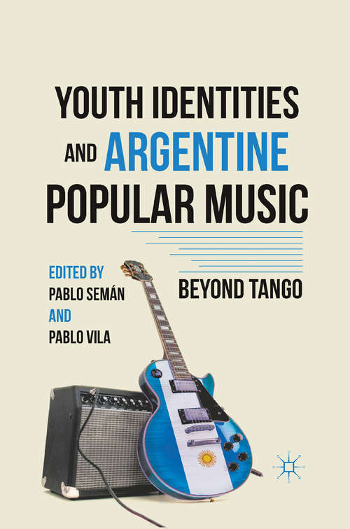 Book cover of Youth Identities and Argentine Popular Music: Beyond Tango (2012)
