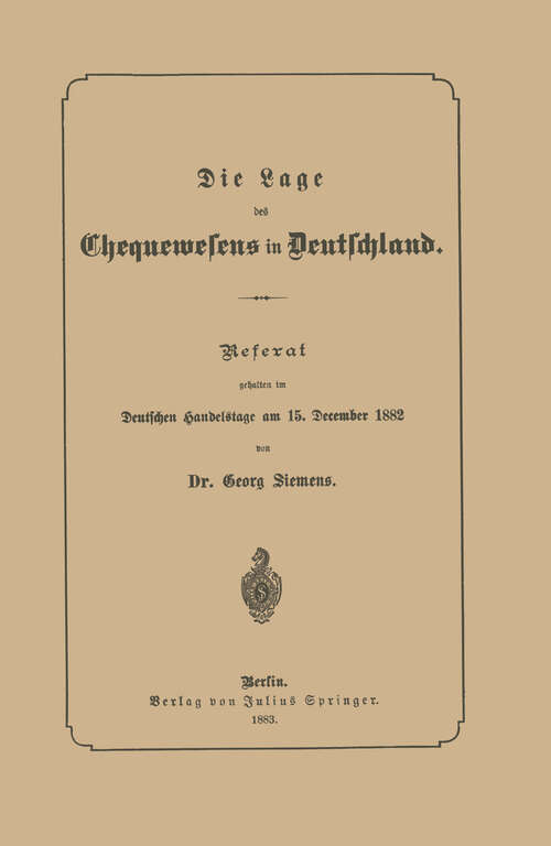 Book cover of Die Lage des Chequewesens in Deutschland: Referat, gehalten im Deutschen handelstage am 15. December 1882 (1883)