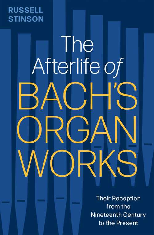 Book cover of The Afterlife of Bach's Organ Works: Their Reception from the Nineteenth Century to the Present
