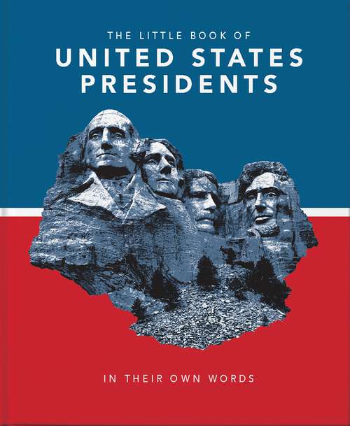 Book cover of The Little Book of United States Presidents: In Their Own Words (The\little Book Of... Ser. #8)