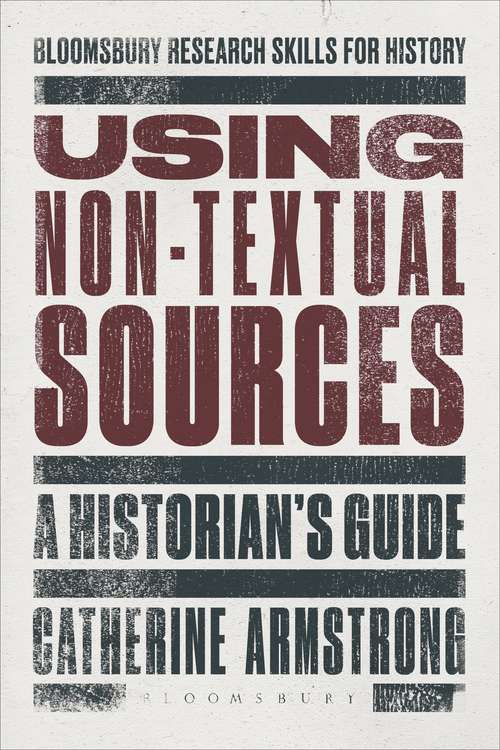 Book cover of Using Non-Textual Sources: A Historian's Guide (Bloomsbury Research Skills for History)