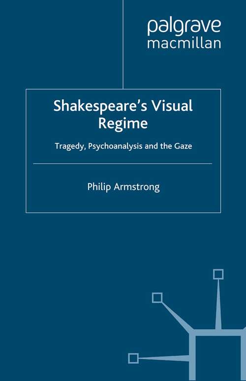 Book cover of Shakespeare’s Visual Regime: Tragedy, Psychoanalysis and the Gaze (2000)