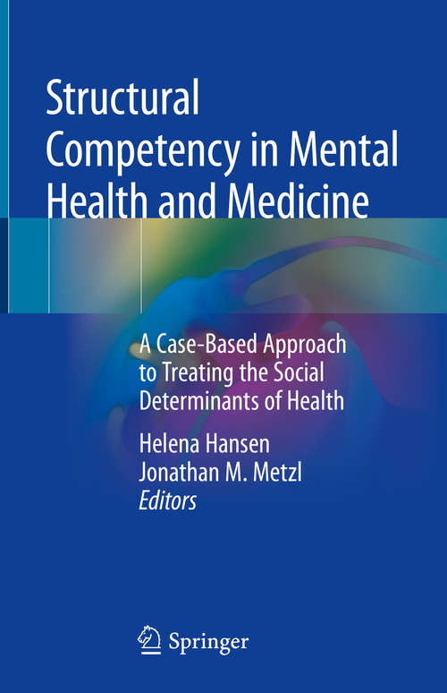 Book cover of Structural Competency in Mental Health and Medicine: A Case-Based Approach to Treating the Social Determinants of Health (1st ed. 2019)