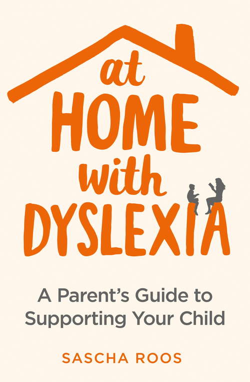 Book cover of At Home with Dyslexia: A Parent’s Guide to Supporting Your Child