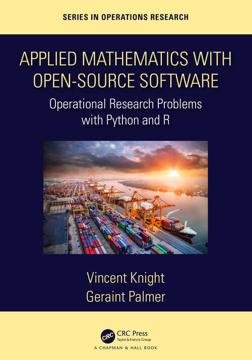 Book cover of Applied Mathematics with Open-Source Software: Operational Research Problems with Python and R (Chapman & Hall/CRC Series in Operations Research)
