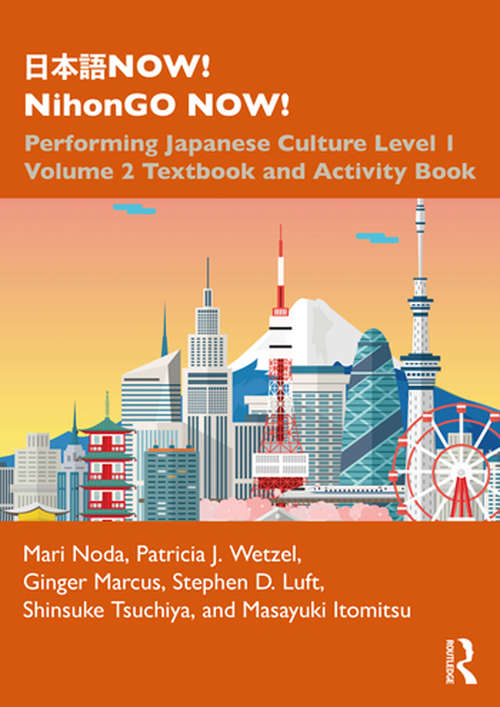 Book cover of 日本語NOW! NihonGO NOW!: Performing Japanese Culture - Level 1 Volume 2 Textbook and Activity Book