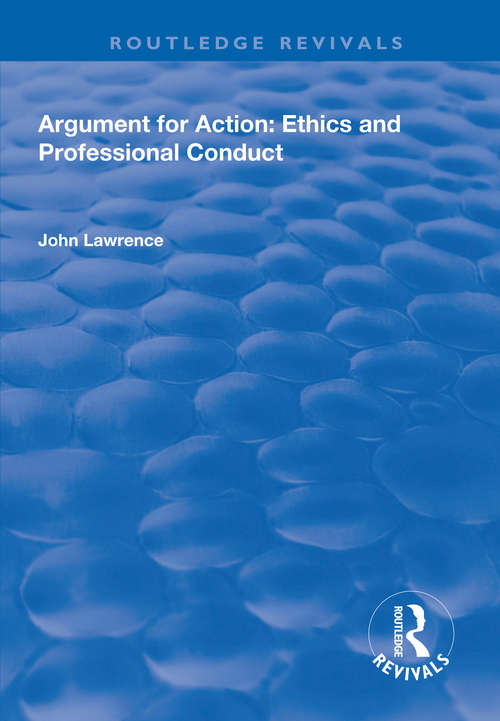 Book cover of Argument for Action: Ethics and Professional Conduct (Routledge Revivals)