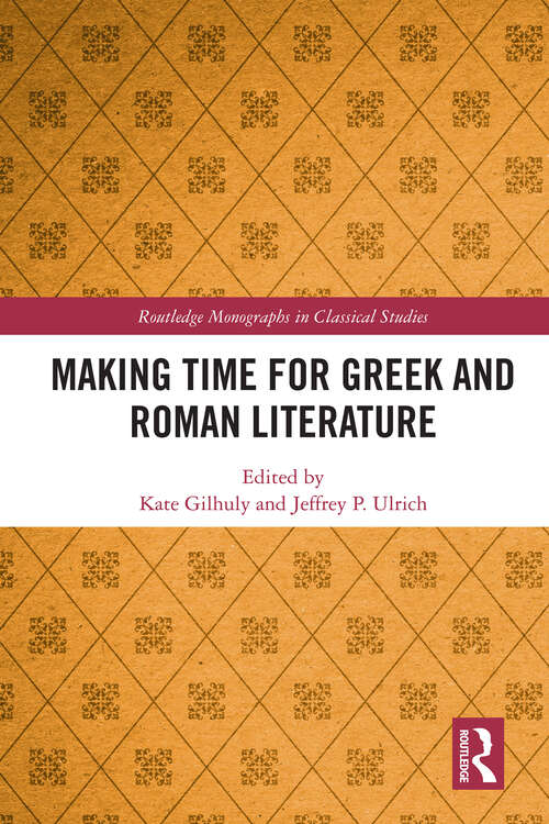 Book cover of Making Time for Greek and Roman Literature (Routledge Monographs in Classical Studies)