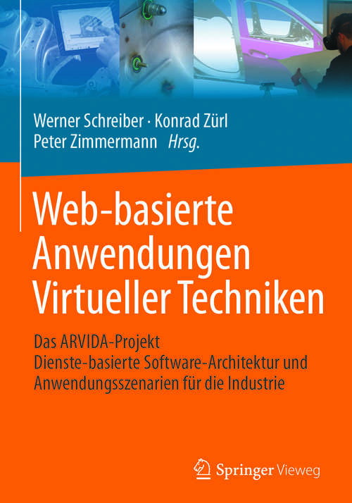 Book cover of Web-basierte Anwendungen Virtueller Techniken: Das ARVIDA-Projekt – Dienste-basierte Software-Architektur und Anwendungsszenarien für die Industrie
