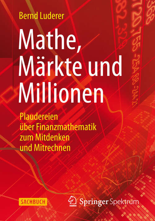 Book cover of Mathe, Märkte und Millionen: Plaudereien über Finanzmathematik zum Mitdenken und Mitrechnen (2013)