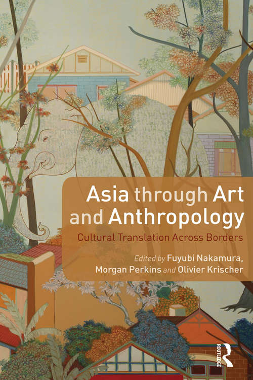 Book cover of Asia through Art and Anthropology: Cultural Translation Across Borders