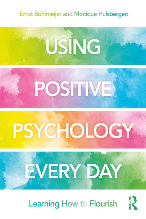 Book cover of Using Positive Psychology Every Day: Learning How to Flourish