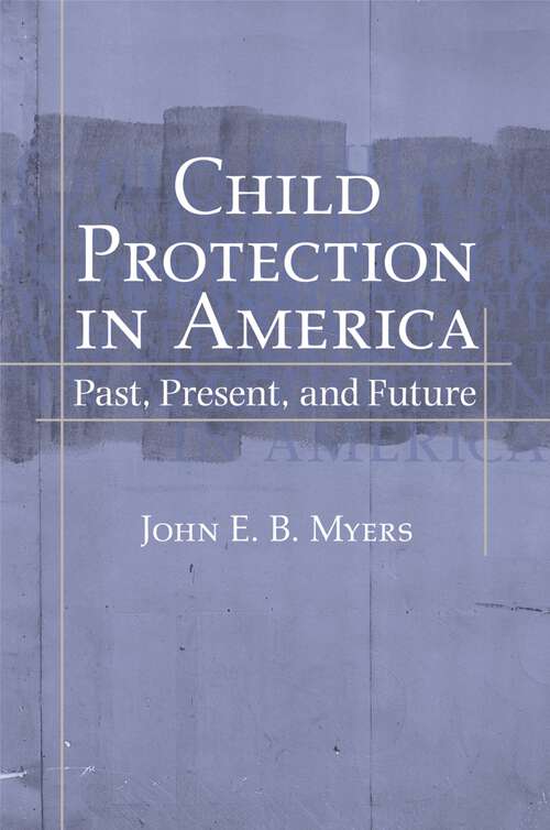Book cover of Child Protection in America: Past, Present, and Future