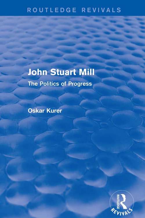 Book cover of John Stuart Mill (Routledge Revivals): The Politics of Progress