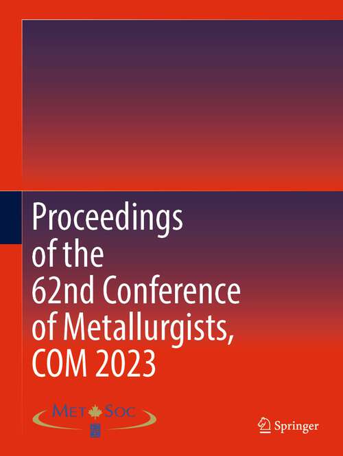 Book cover of Proceedings of the 62nd Conference of Metallurgists, COM 2023 (1st ed. 2023)