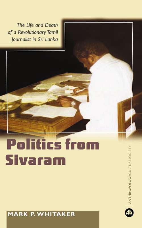 Book cover of Learning Politics From Sivaram: The Life and Death of a Revolutionary Tamil Journalist in Sri Lanka (Anthropology, Culture and Society)