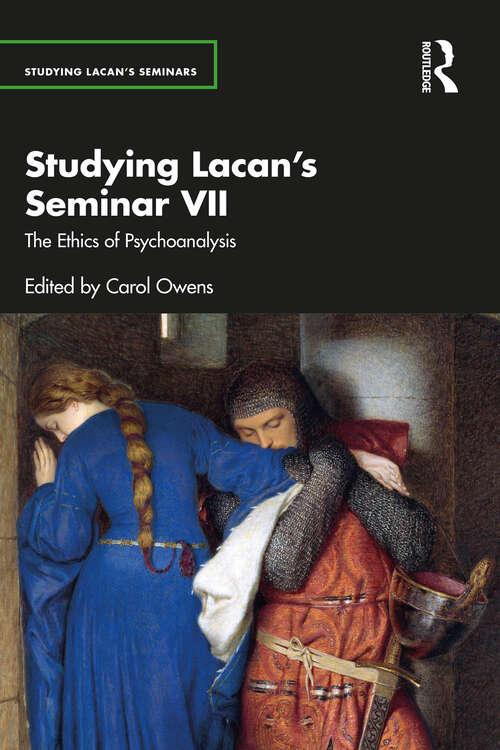 Book cover of Studying Lacan’s Seminar VII: The Ethics of Psychoanalysis (Studying Lacan's Seminars)