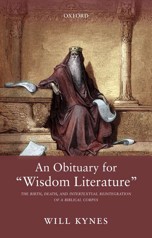 Book cover of An Obituary for "Wisdom Literature": The Birth, Death, and Intertextual Reintegration of a Biblical Corpus