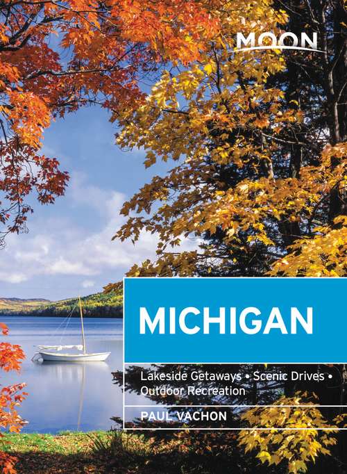 Book cover of Moon Michigan: Lakeside Getaways, Scenic Drives, Outdoor Recreation (7) (Travel Guide)