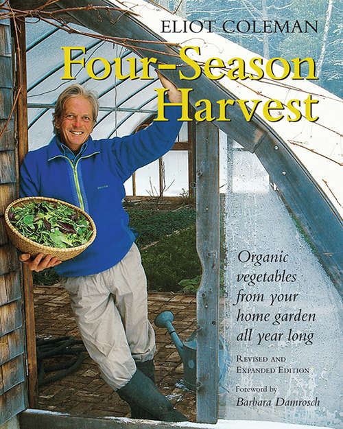 Book cover of Four-Season Harvest: Organic Vegetables from Your Home Garden All Year Long, 2nd Edition