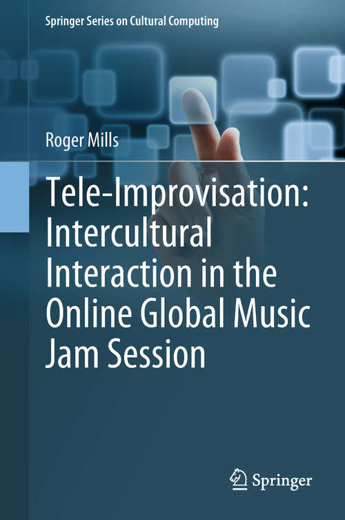 Book cover of Tele-Improvisation: Intercultural Interaction in the Online Global Music Jam Session (1st ed. 2019) (Springer Series on Cultural Computing)