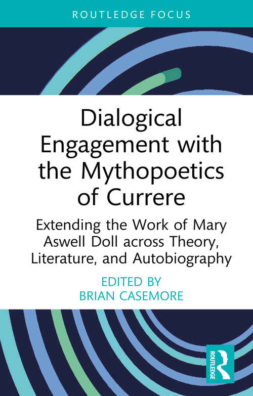 Book cover of Dialogical Engagement with the Mythopoetics of Currere: Extending the Work of Mary Aswell Doll across Theory, Literature, and Autobiography (Studies in Curriculum Theory Series)