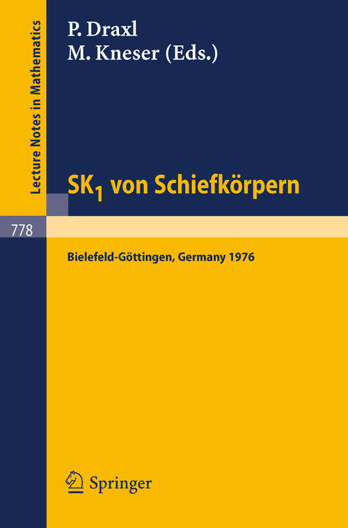 Book cover of SK1 von Schiefkörpern: Seminar Bielefeld, Göttingen, 1976 (1980) (Lecture Notes in Mathematics #778)
