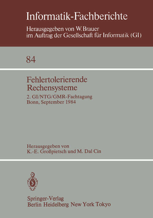 Book cover of Fehlertolerierende Rechensysteme: 2. GI/NTG/GMR-Fachtagung / Fault-Tolerant Computing Systems 2nd GI/NTG/GMR Conference / Bonn, 19.–21. September 1984 (1984) (Informatik-Fachberichte #84)