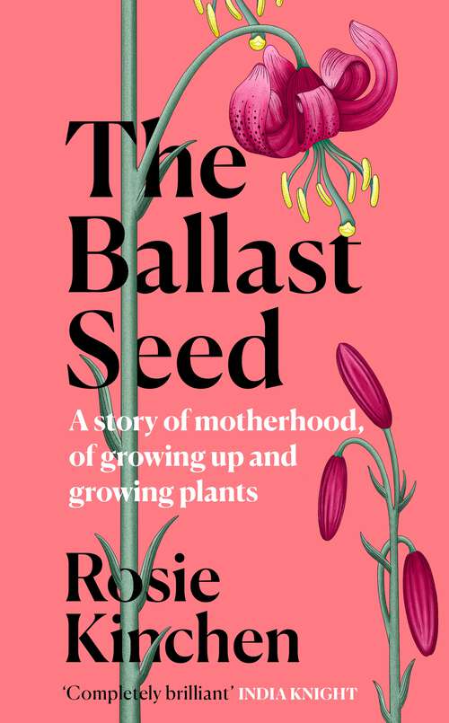 Book cover of The Ballast Seed: A story of motherhood, of growing up and growing plants
