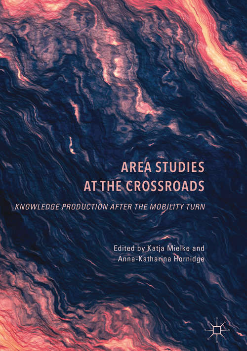Book cover of Area Studies at the Crossroads: Knowledge Production after the Mobility Turn (1st ed. 2017)