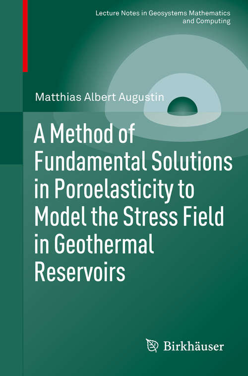 Book cover of A Method of Fundamental Solutions in Poroelasticity to Model the Stress Field in Geothermal Reservoirs (1st ed. 2015) (Lecture Notes in Geosystems Mathematics and Computing)
