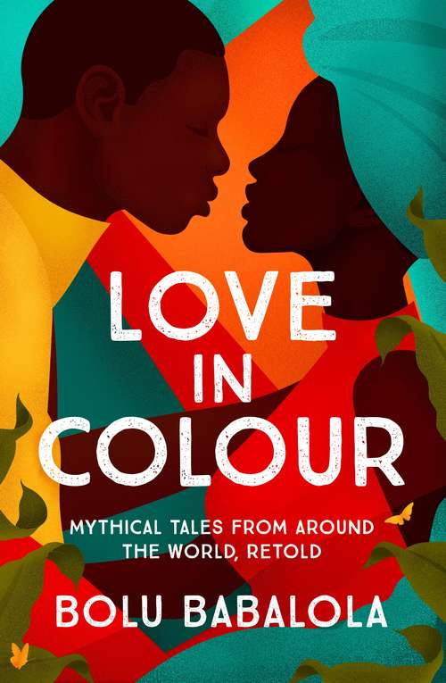 Book cover of Love in Colour: Mythical Tales from Around the World, Retold