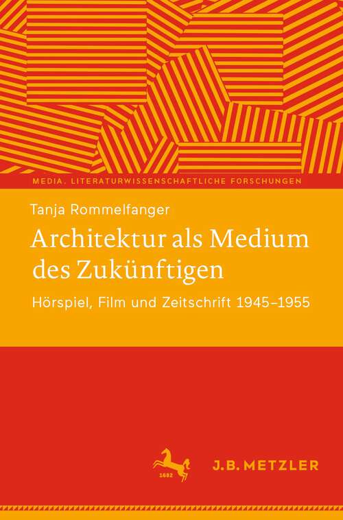 Book cover of Architektur als Medium des Zukünftigen: Hörspiel, Film und Zeitschrift 1945–1955 (2024) (Media. Literaturwissenschaftliche Forschungen)
