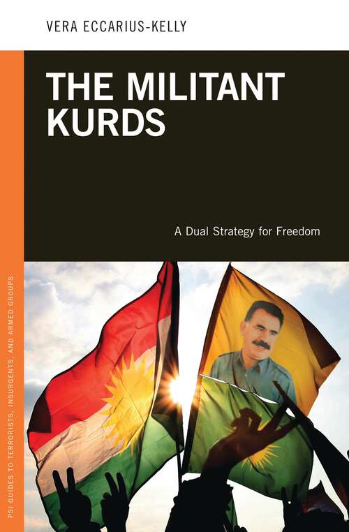 Book cover of The Militant Kurds: A Dual Strategy for Freedom (PSI Guides to Terrorists, Insurgents, and Armed Groups)