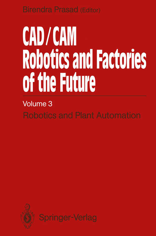 Book cover of CAD/CAM Robotics and Factories of the Future: Volume III: Robotics and Plant Automation (1989)