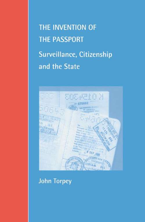 Book cover of The Invention Of The Passport: Surveillance, Citizenship And The State (Cambridge Studies In Law And Society Ser. (PDF))