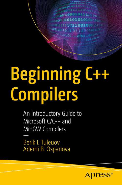 Book cover of Beginning C++ Compilers: An Introductory Guide to Microsoft C/C++ and MinGW Compilers (1st ed.)