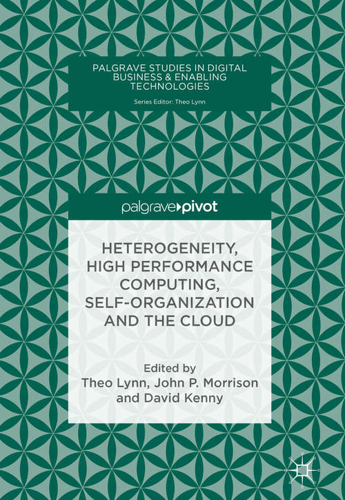 Book cover of Heterogeneity, High Performance Computing, Self-Organization and the Cloud (Palgrave Studies In Digital Business And Enabling Technologies Ser.)