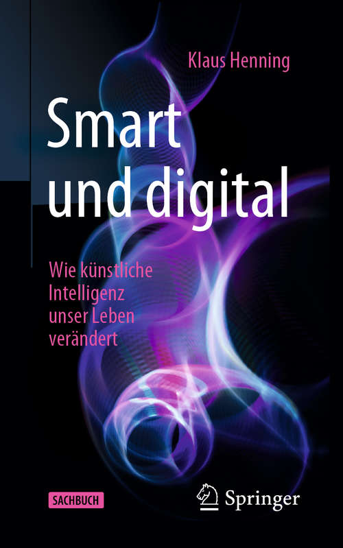 Book cover of Smart und digital: Wie künstliche Intelligenz unser Leben verändert (1. Aufl. 2019)