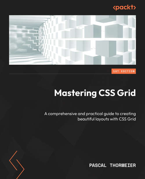 Book cover of Mastering CSS Grid: A Comprehensive And Practical Guide To Creating Beautiful Layouts With Css Grid